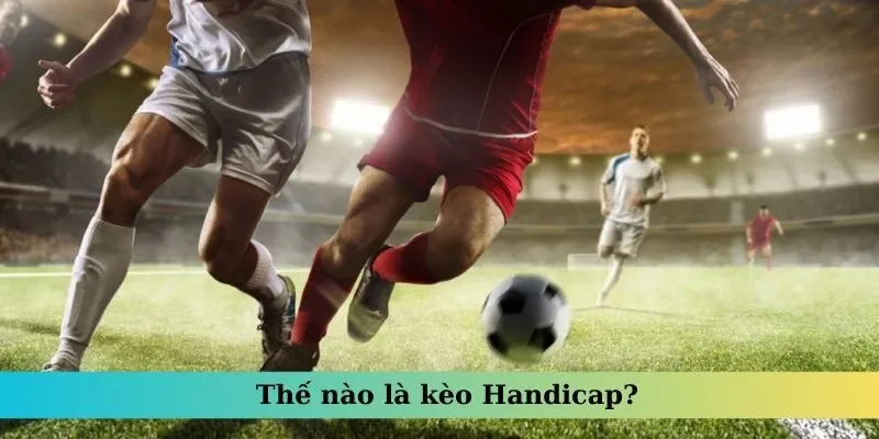Định nghĩa kèo Handicap tại AE888 là gì?